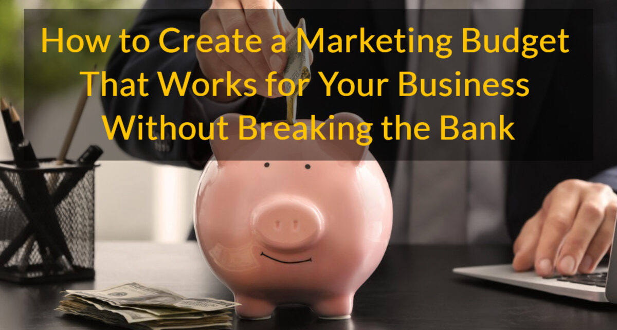 How to Create a Marketing Budget That Works for Your Business Without Breaking the Bank 1 How to Create a Marketing Budget for your business